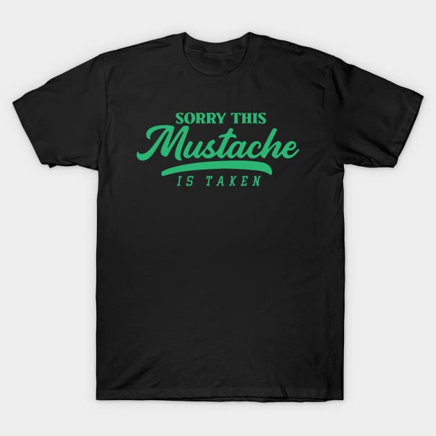 Sorry, This Mustache is Taken T-Shirt by pako-valor